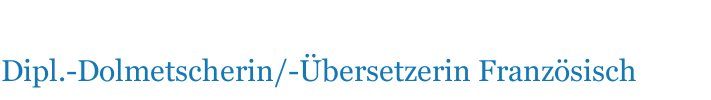 Dipl.-Dolmetscherin/-&Uuml;bersetzerin Franz&ouml;sisch