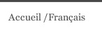 Accueil /Fran&ccedil;ais